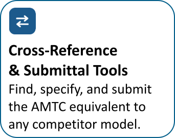 Cross-Reference  & Submittal Tools Find, specify, and submit  the AMTC equivalent to  any competitor model.