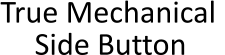 True Mechanical  Side Button