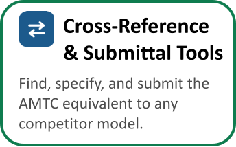 Cross-Reference  & Submittal Tools Find, specify, and submit the  AMTC equivalent to any  competitor model.
